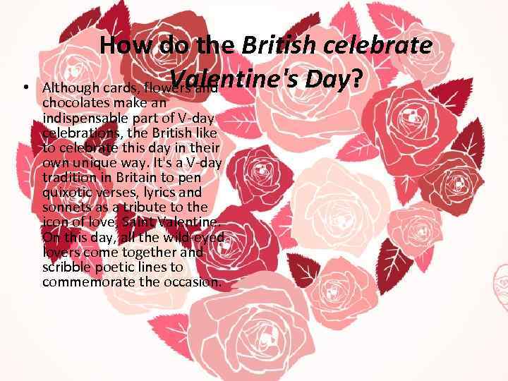  • How do the British celebrate Valentine's Day? Although cards, flowers and chocolates