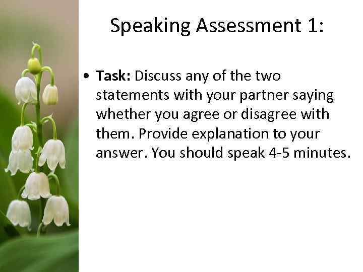 Speaking Assessment 1: • Task: Discuss any of the two statements with your partner