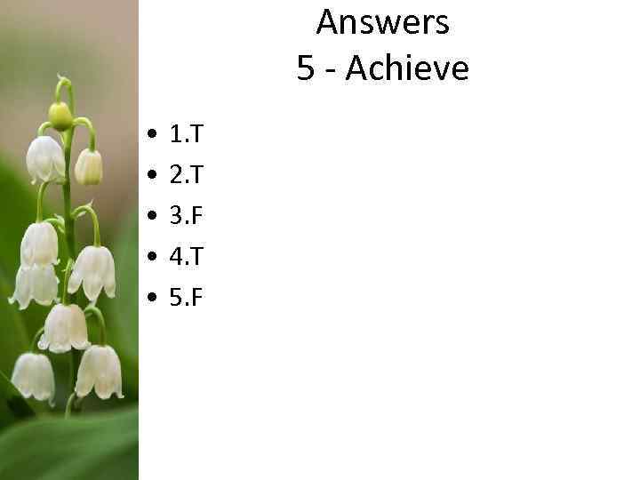 Answers 5 - Achieve • • • 1. T 2. T 3. F 4.