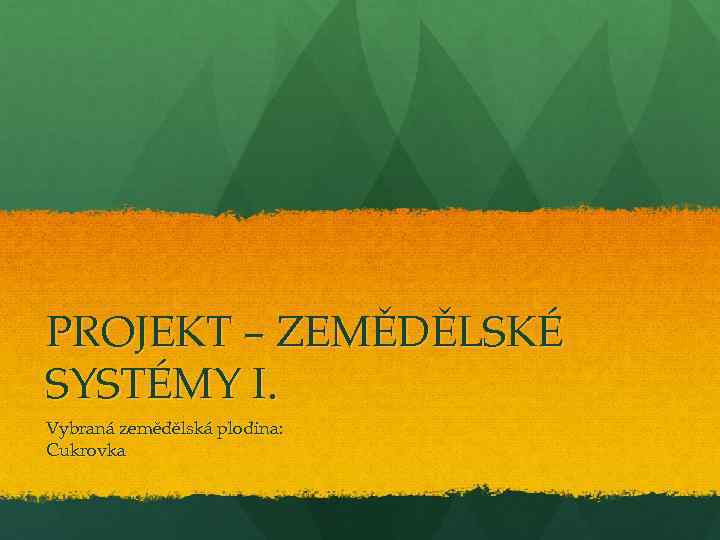 PROJEKT – ZEMĚDĚLSKÉ SYSTÉMY I. Vybraná zemědělská plodina: Cukrovka 