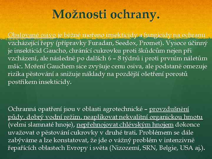 Možnosti ochrany. Obalované osivo je běžně mořeno insekticidy a fungicidy na ochranu vzcházející řepy