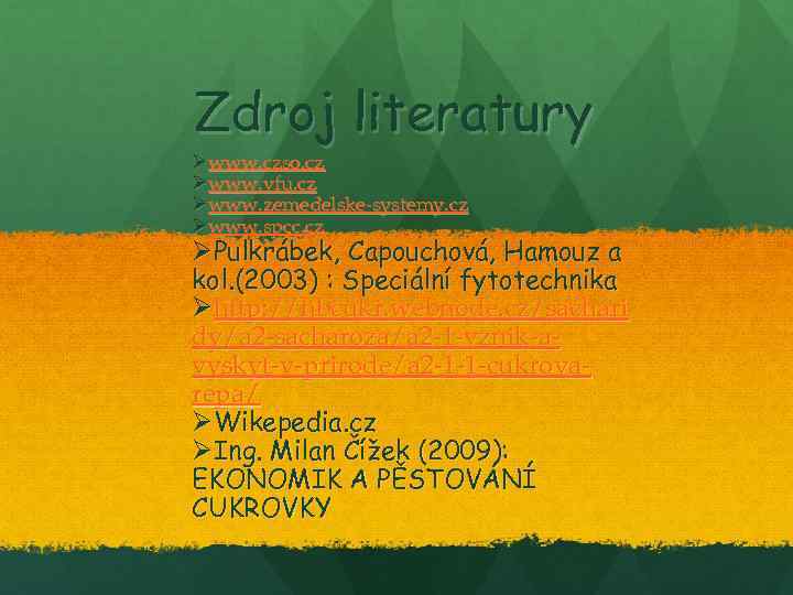 Zdroj literatury Øwww. czso. cz Øwww. vfu. cz Øwww. zemedelske-systemy. cz Øwww. spcc. cz