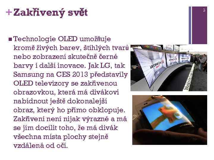 +Zakřivený svět n Technologie OLED umožňuje kromě živých barev, štíhlých tvarů nebo zobrazení skutečně