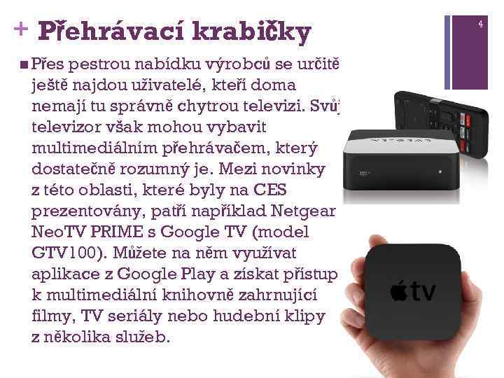 + Přehrávací krabičky n Přes pestrou nabídku výrobců se určitě ještě najdou uživatelé, kteří