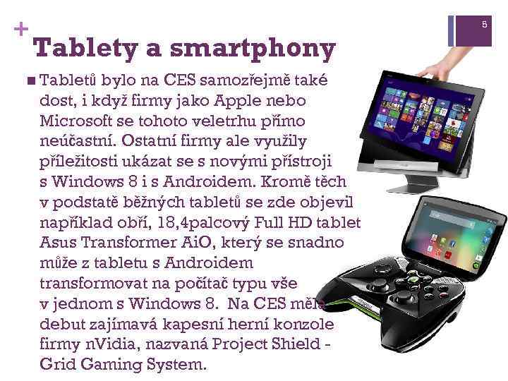 + 5 Tablety a smartphony n Tabletů bylo na CES samozřejmě také dost, i
