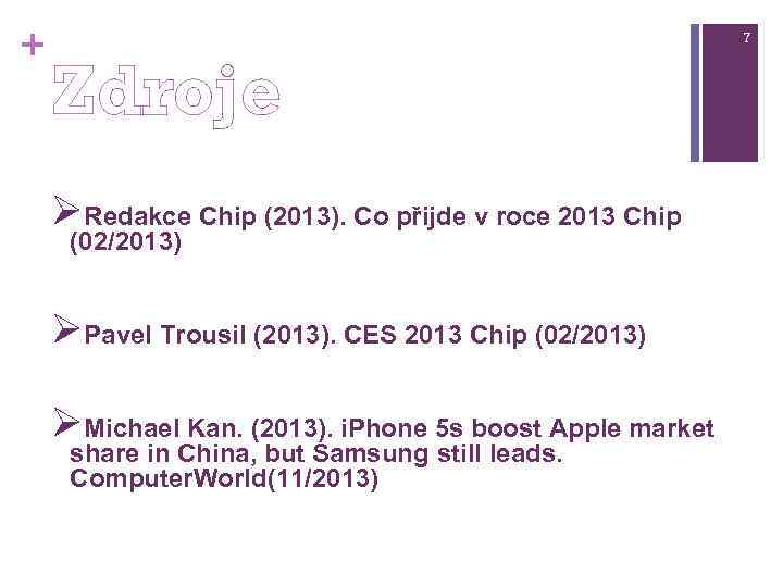 + 7 Zdroje ØRedakce Chip (2013). Co přijde v roce 2013 Chip (02/2013) ØPavel