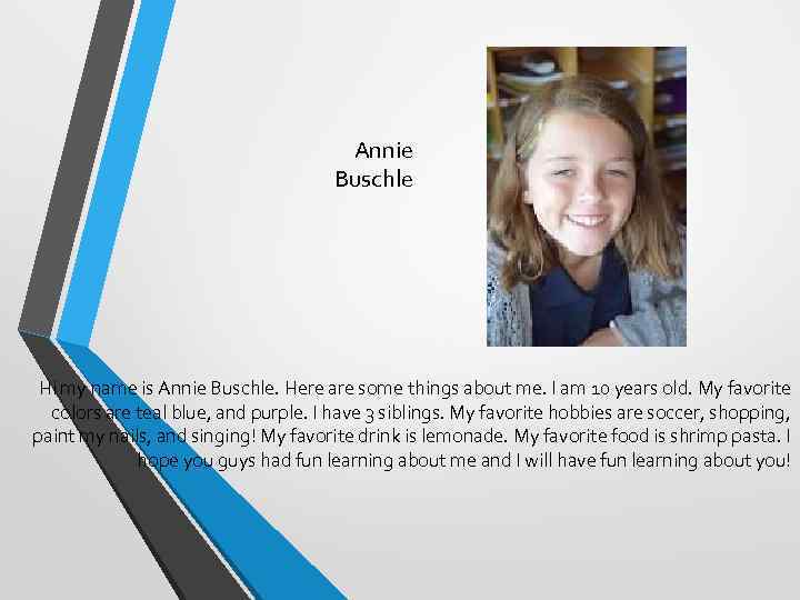Annie Buschle Hi my name is Annie Buschle. Here are some things about me.