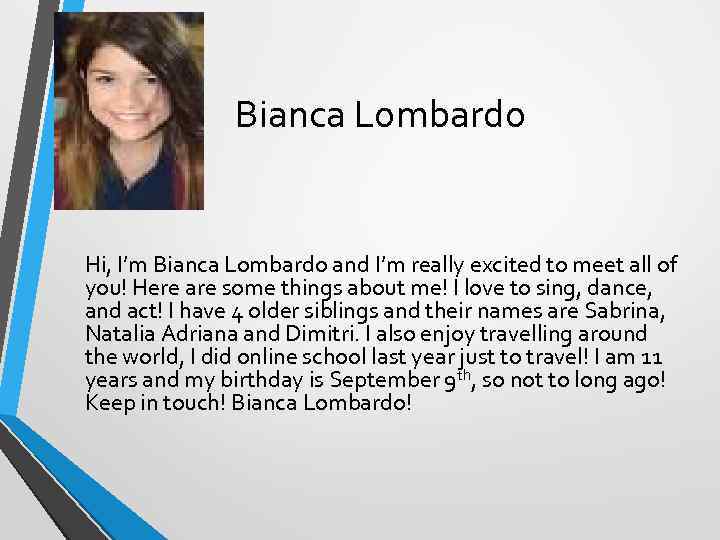 Bianca Lombardo Hi, I’m Bianca Lombardo and I’m really excited to meet all of
