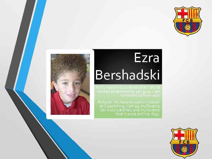 Ezra Bershadski Hi my name is Ezra Bershadski I am so excited to be