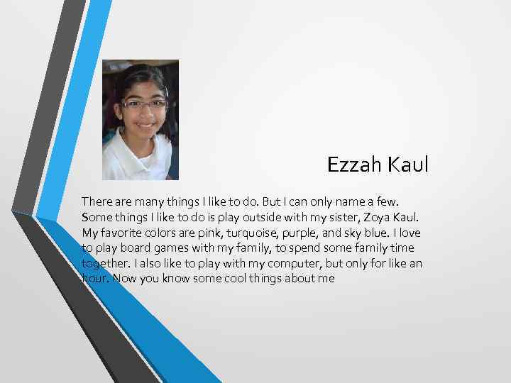 Ezzah Kaul There are many things I like to do. But I can only
