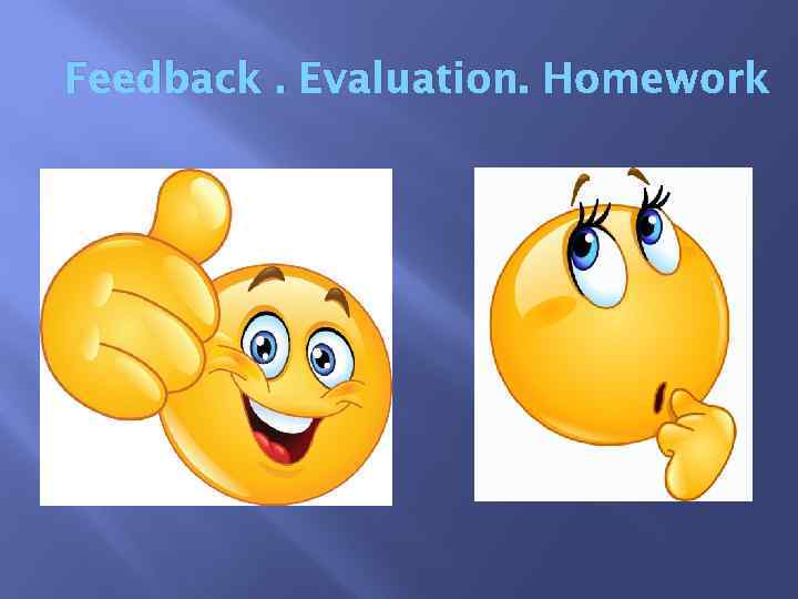 Feedback. Evaluation. Homework 