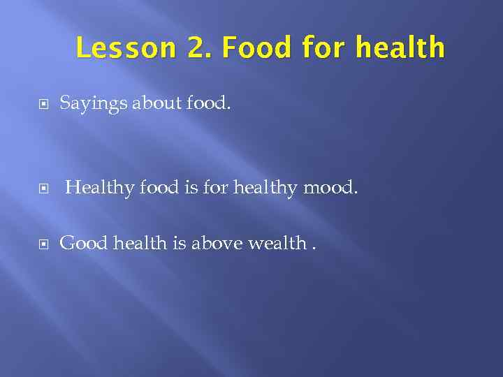 Lesson 2. Food for health Sayings about food. Healthy food is for healthy mood.