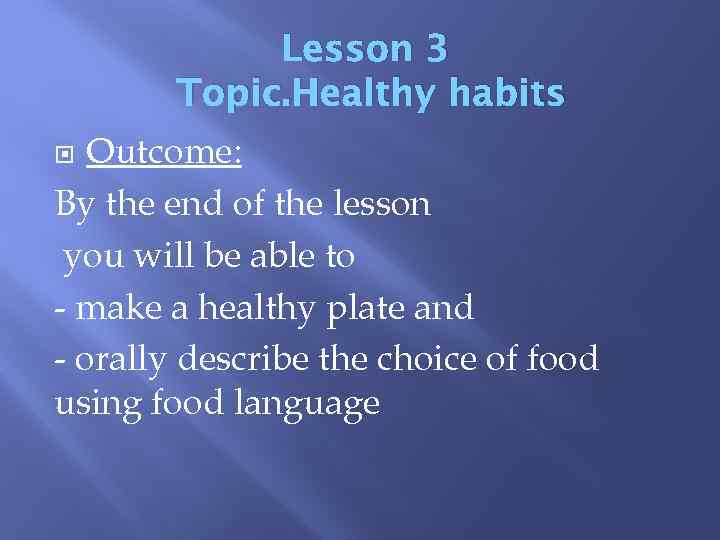 Lesson 3 Topic. Healthy habits Outcome: By the end of the lesson you will