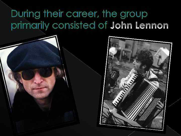 During their career, the group primarily consisted of 