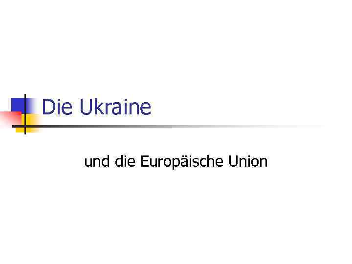 Die Ukraine und die Europäische Union 