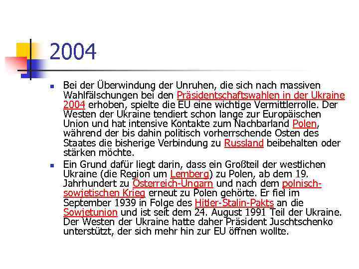 2004 n n Bei der Überwindung der Unruhen, die sich nach massiven Wahlfälschungen bei