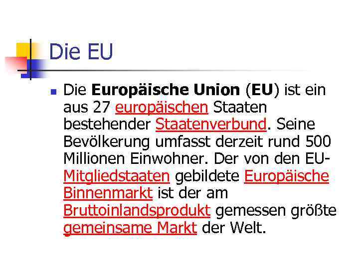 Die EU n Die Europäische Union (EU) ist ein aus 27 europäischen Staaten bestehender