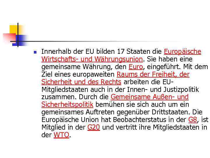 n Innerhalb der EU bilden 17 Staaten die Europäische Wirtschafts- und Währungsunion. Sie haben