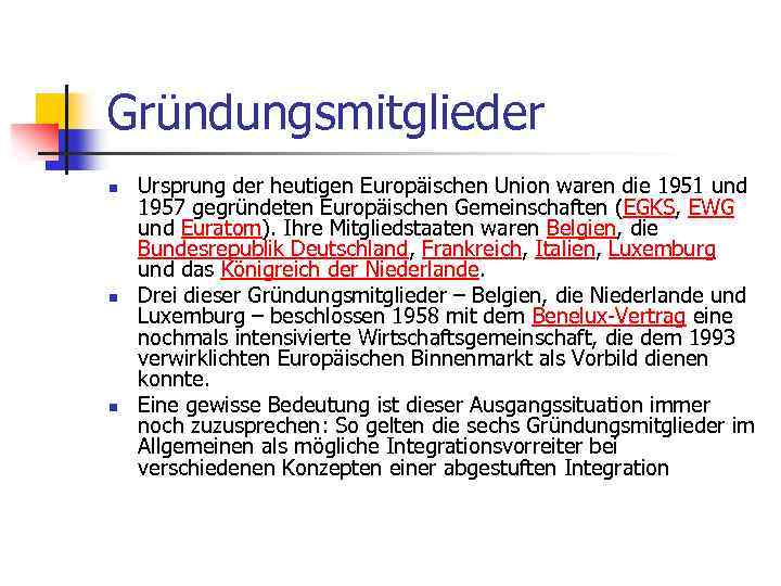 Gründungsmitglieder n n n Ursprung der heutigen Europäischen Union waren die 1951 und 1957