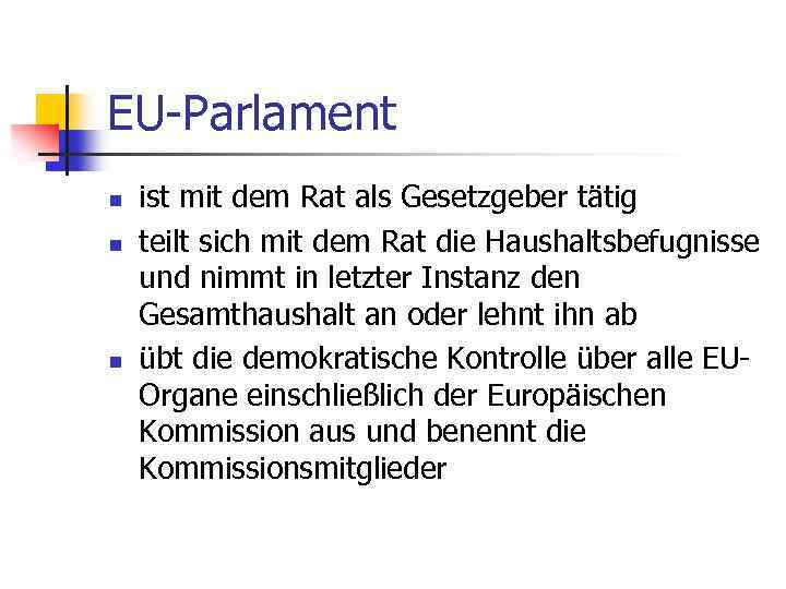 EU-Parlament n n n ist mit dem Rat als Gesetzgeber tätig teilt sich mit