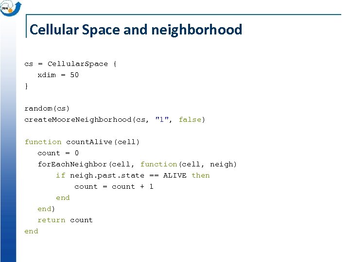 Cellular Space and neighborhood cs = Cellular. Space { xdim = 50 } random(cs)