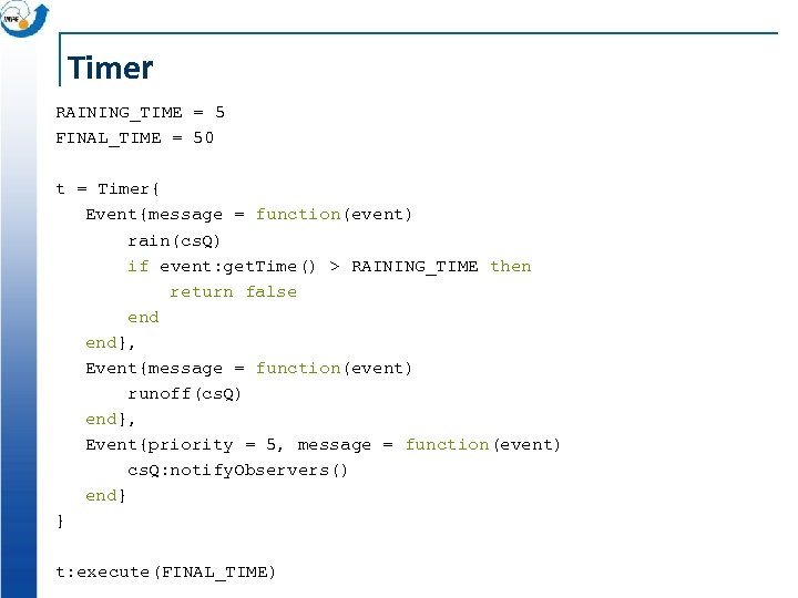 Timer RAINING_TIME = 5 FINAL_TIME = 50 t = Timer{ Event{message = function(event) rain(cs.