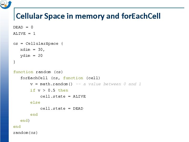 Cellular Space in memory and for. Each. Cell DEAD = 0 ALIVE = 1