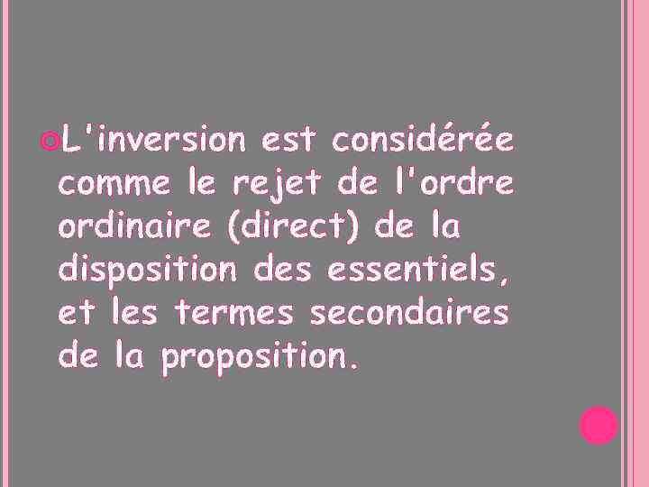  L'inversion est considérée comme le rejet de l'ordre ordinaire (direct) de la disposition