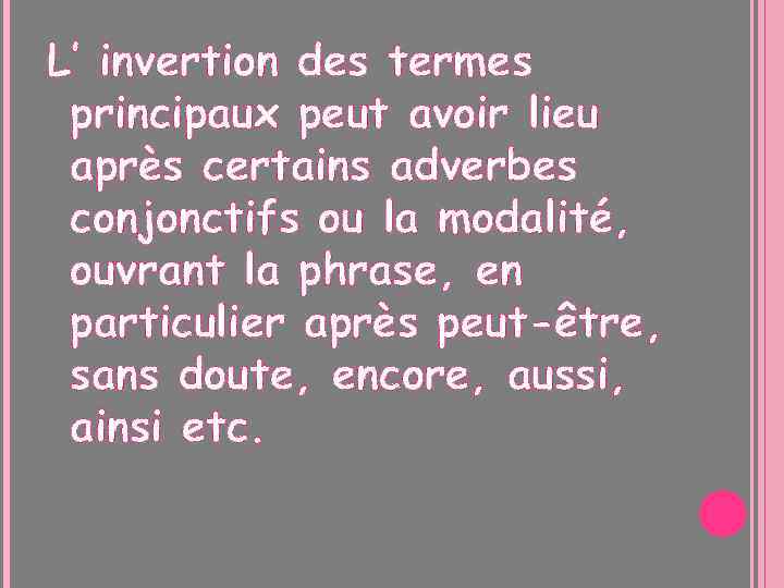 L’ invertion des termes principaux peut avoir lieu après certains adverbes conjonctifs ou la