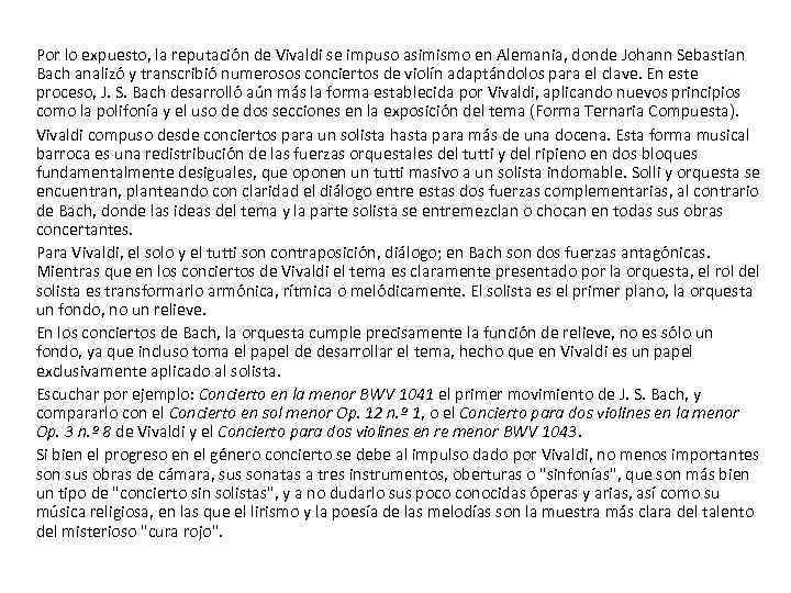 Por lo expuesto, la reputación de Vivaldi se impuso asimismo en Alemania, donde Johann