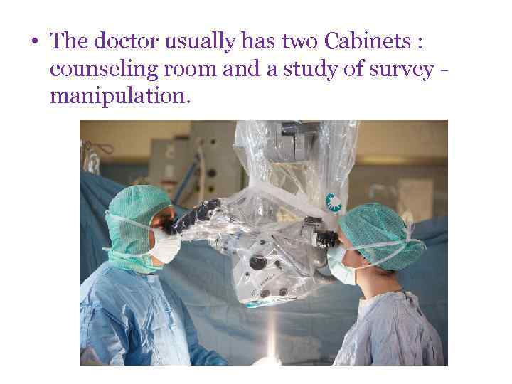  • The doctor usually has two Cabinets : counseling room and a study