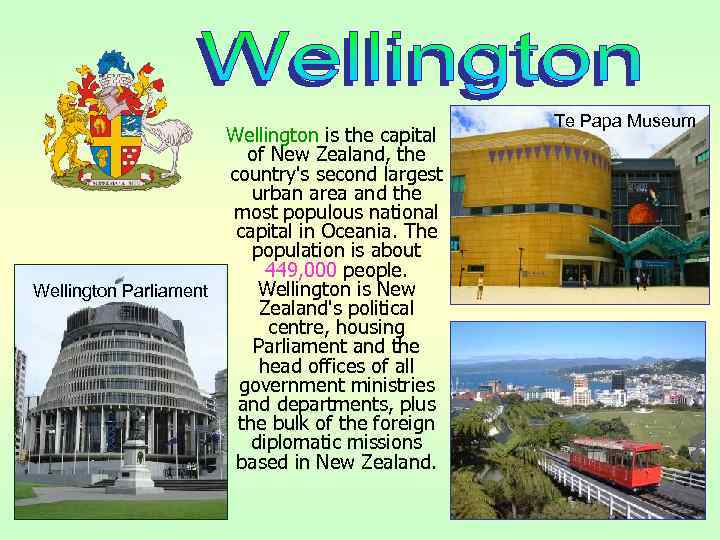 Wellington is the capital of New Zealand, the country's second largest urban area and