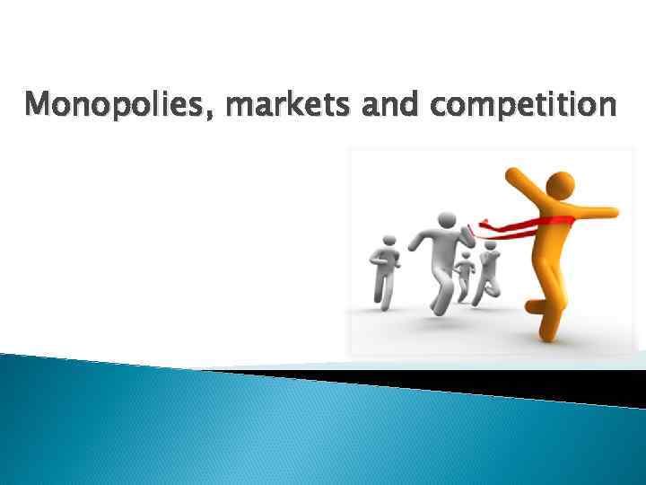 Monopolies, markets and competition 