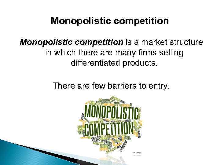 Monopolistic competition is a market structure in which there are many firms selling differentiated