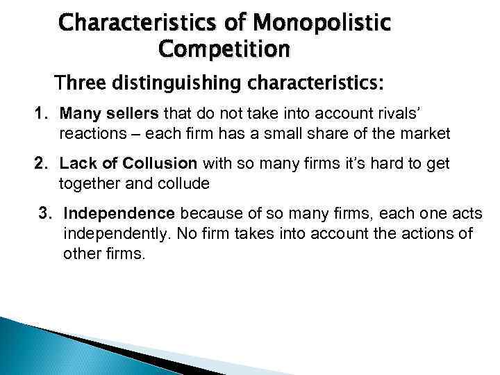 Characteristics of Monopolistic Competition Three distinguishing characteristics: 1. Many sellers that do not take