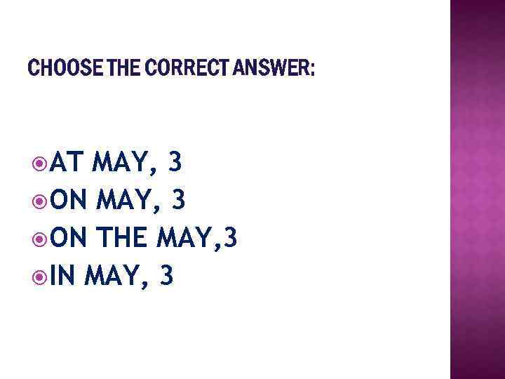 CHOOSE THE CORRECT ANSWER: AT MAY, 3 ON THE MAY, 3 IN MAY, 3