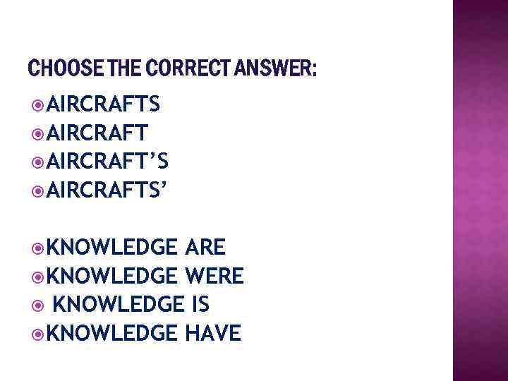 CHOOSE THE CORRECT ANSWER: AIRCRAFTS AIRCRAFT’S AIRCRAFTS’ KNOWLEDGE ARE KNOWLEDGE WERE KNOWLEDGE IS KNOWLEDGE