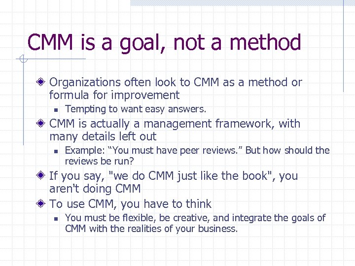 CMM is a goal, not a method Organizations often look to CMM as a