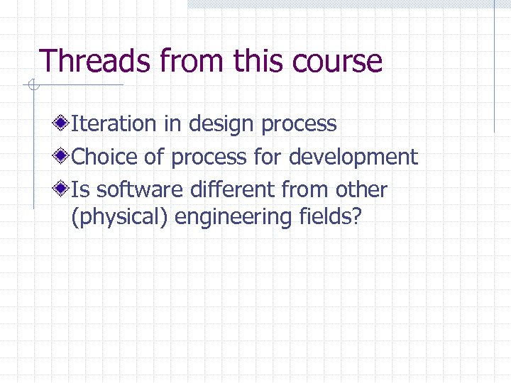 Threads from this course Iteration in design process Choice of process for development Is