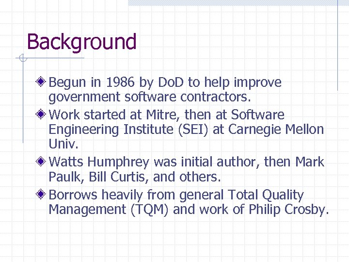 Background Begun in 1986 by Do. D to help improve government software contractors. Work