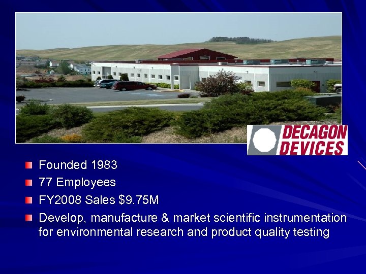 Founded 1983 77 Employees FY 2008 Sales $9. 75 M Develop, manufacture & market