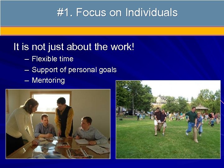 #1. Focus on Individuals It is not just about the work! – – –