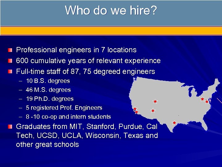 Who do we hire? Professional engineers in 7 locations 600 cumulative years of relevant
