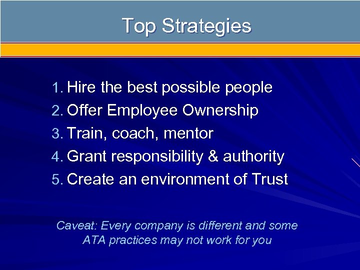 Top Strategies 1. Hire the best possible people 2. Offer Employee Ownership 3. Train,