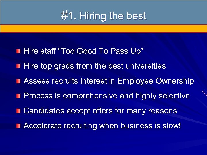 #1. Hiring the best 1) Hire the Best People Hire staff “Too Good To