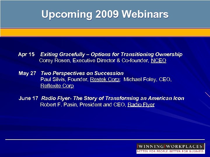 Upcoming 2009 Webinars Apr 15 Exiting Gracefully – Options for Transitioning Ownership Corey Rosen,
