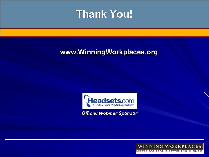 Thank You! www. Winning. Workplaces. org Official Webinar Sponsor 