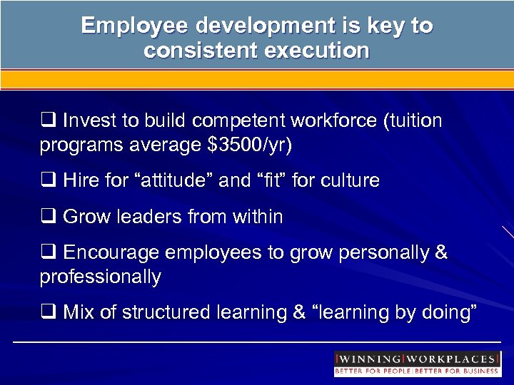 Employee development is key to consistent execution q Invest to build competent workforce (tuition