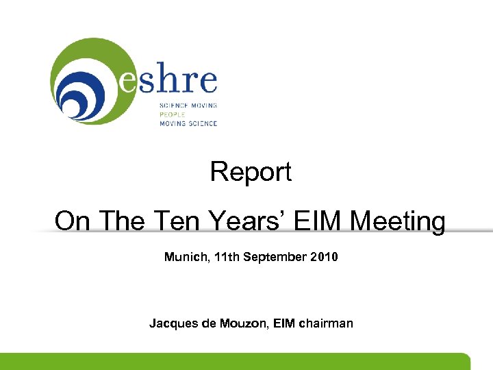 Report On The Ten Years’ EIM Meeting Munich, 11 th September 2010 Jacques de