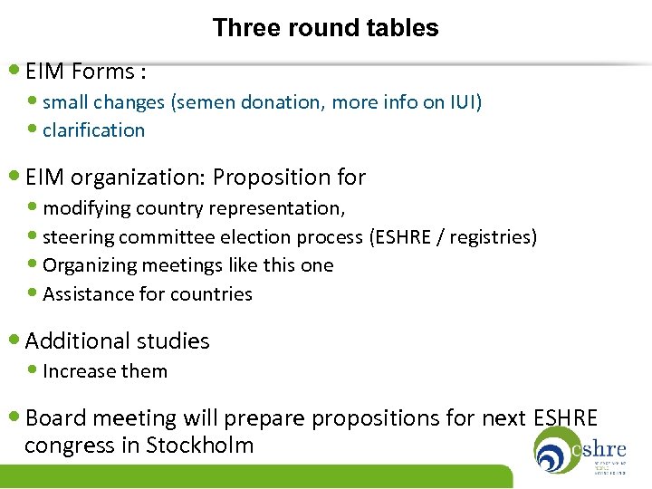 Three round tables • EIM Forms : • small changes (semen donation, more info
